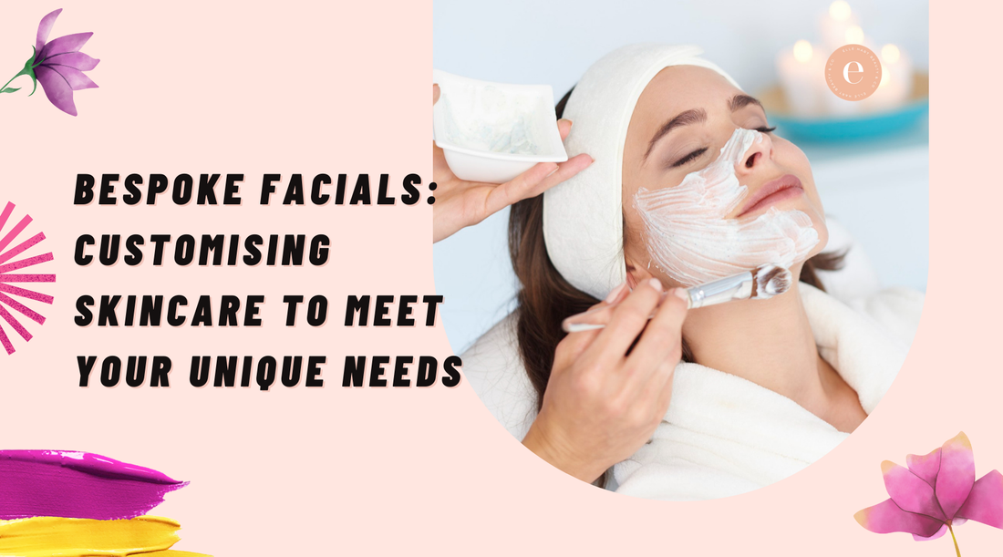 Bespoke Facials: Customising Skincare to Meet Your Unique Needs