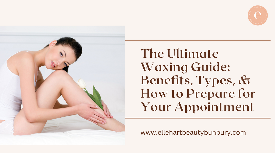 The Ultimate Waxing Guide: Benefits, Types, and How to Prepare for Your Appointment