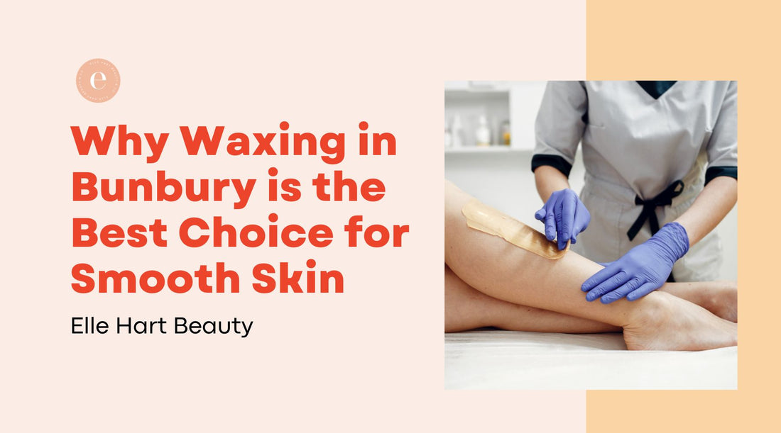 Why Waxing in Bunbury is the Best Choice for Smooth Skin